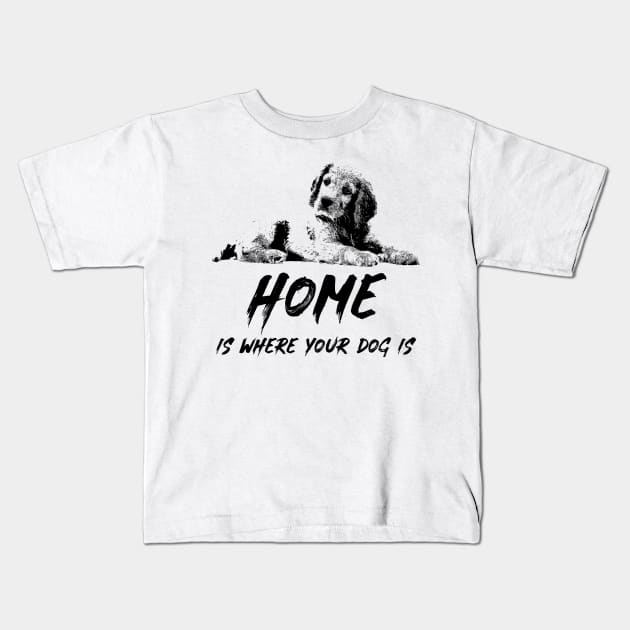 ❤ Home Is Where Your Dog Is ❤ Canine K9 Cute Puppy Love Quote Kids T-Shirt by Naumovski